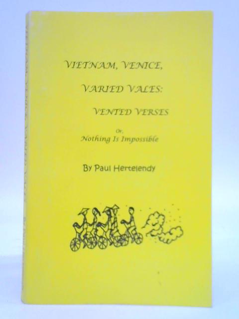 Vietnam, Venice, Varied Vales: Vented Verses or, Nothing Is Impossible By Paul Hertelendy