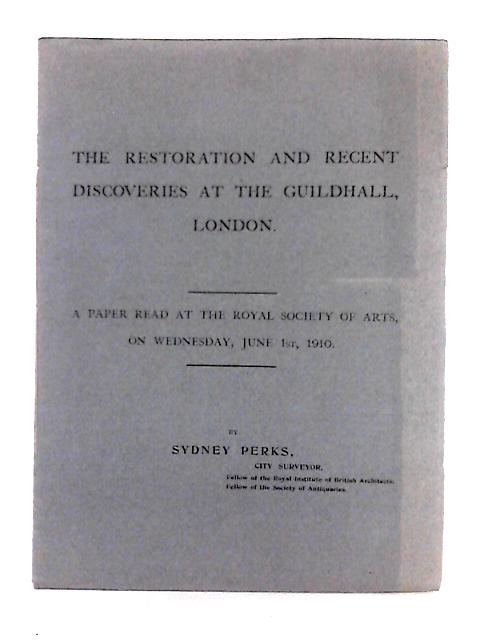 The Restoration and Recent Discoveries at the Guildhall, London von Sydney Perks