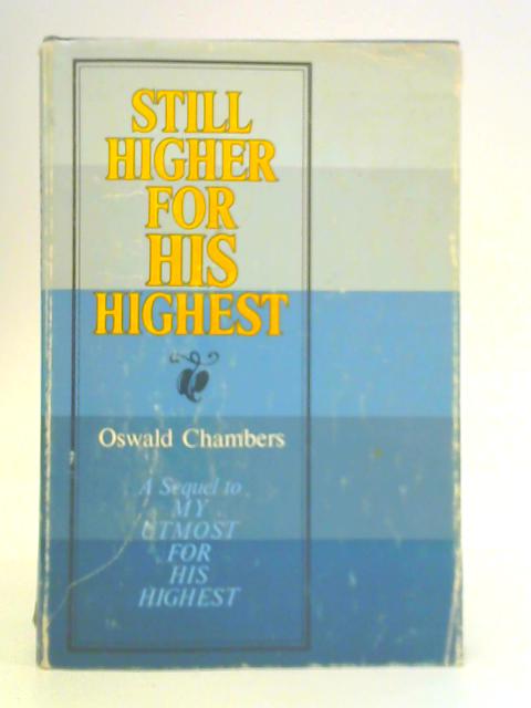 Still Higher for His Highest By Oswald Chambers