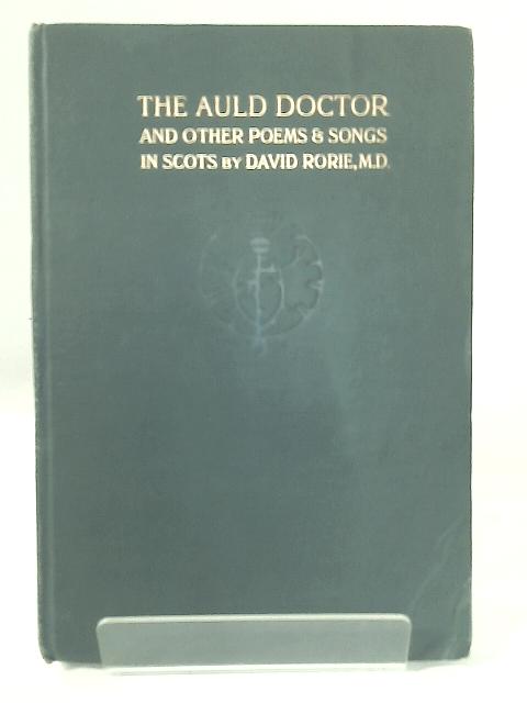 The Auld Doctor: and Other Poems and Songs in Scots. By David Rorie