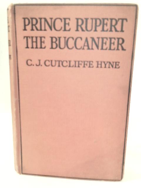 Prince Rupert the Buccaneer By C. J. Cutcliffe Hyne