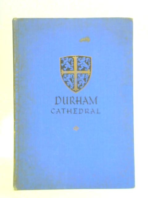 The Story of Durham Cathedral By J. E. C. Weldon & James Wall