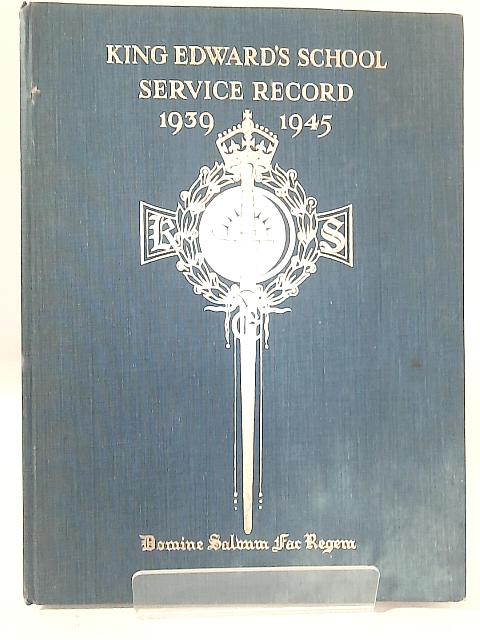 King Edward's School Birmingham War Service Record 1939-1945 By None Stated
