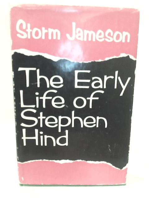 The Early Life of Stephen Hind By Storm Jameson