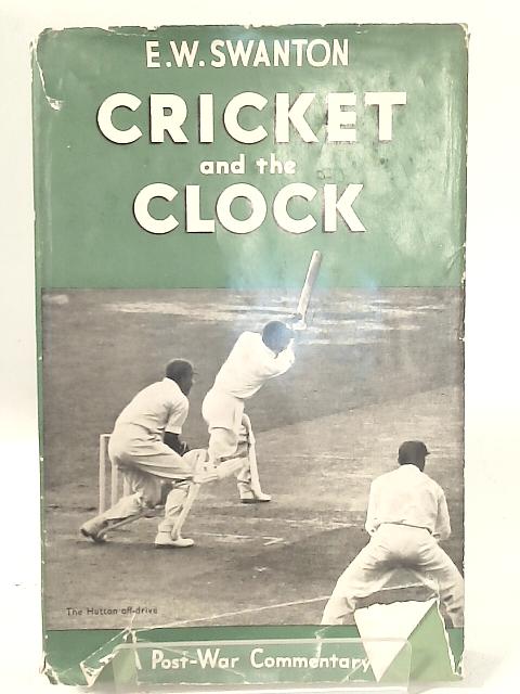 Cricket and the Clock: A Post-War Commentary. By E. W. Swanton