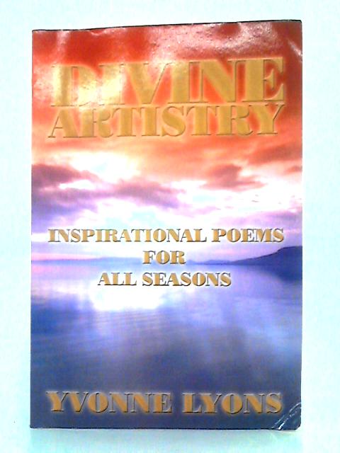 Divine Artistry: Inspirational Poems for All Seasons By Yvonne Lyons