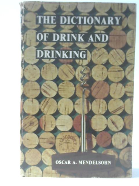 The Dictionary of Drink and Drinking By Oscar A Mendelsohn