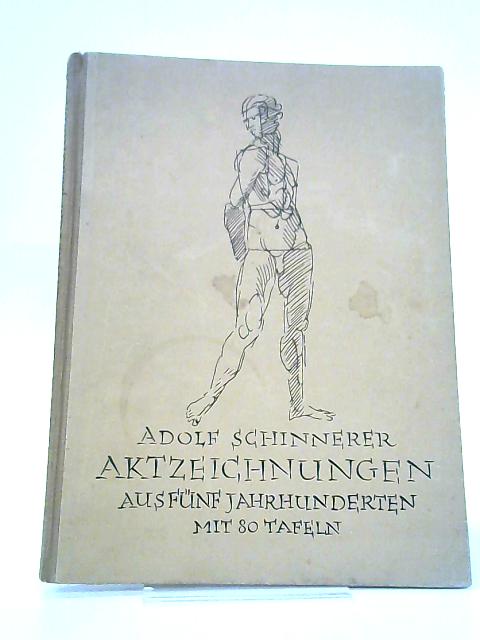Aktzeichnungen Aus Funf Jahrhunderten By Schinnerer, Adolf Ferdinand