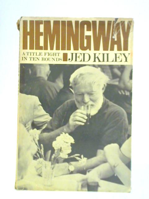 Hemingway: A Title Fight in Ten Rounds By Jed Kiley