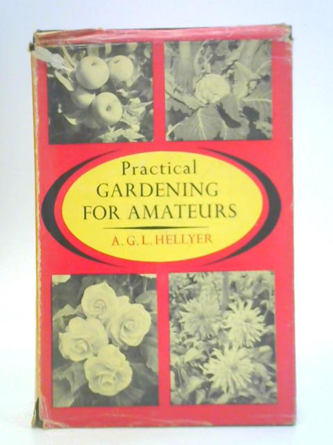 Practical Gardening for Amateurs By A G L Hellyer