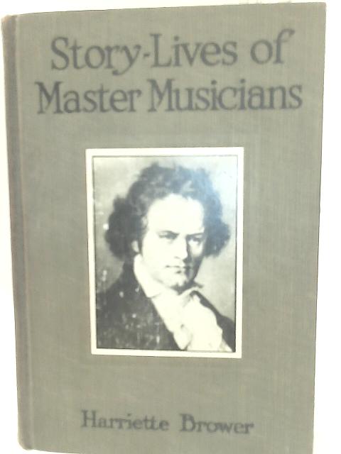 Story-Lives of Master Musicians By Harriette Brower