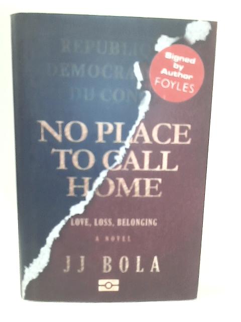 No Place to Call Home: Love, Loss, Belonging By JJ Bola