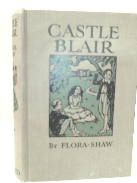 Castle Blair - A Story of Youthful Days By Flora Shaw