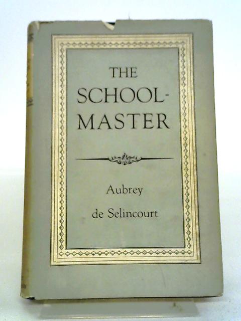 The Schoolmaster By Aubrey De Selincourt