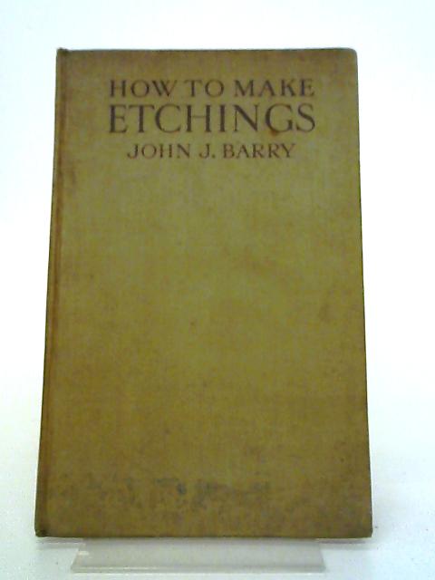 How To Make Etchings By John J Barry