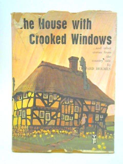 The House with Crooked Windows... And Other Stories From the Countryside By Edward Holmes