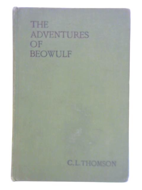 The Adventures of Beowulf By C L Thomson (Trans.)