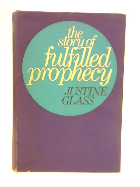The Story of Fulfilled Prophecy By Justine Glass