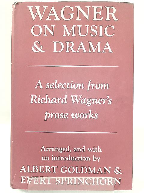 Wagner on Music & Drama By Albert Goldman