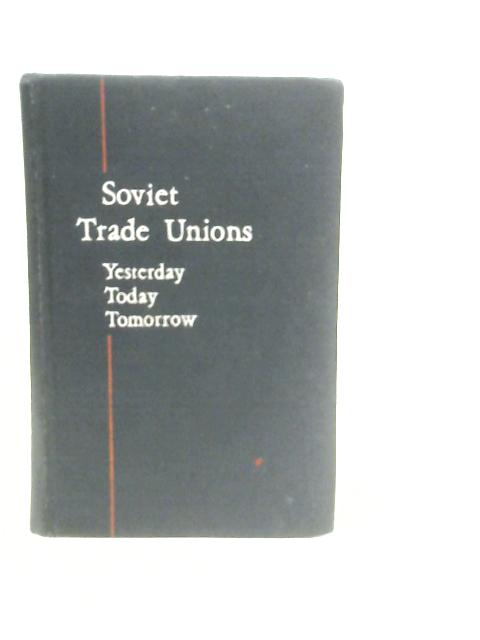 Soviet Trade Unions: Yesterday Today Tomorrow von F.Medvedev & G.Kulikov