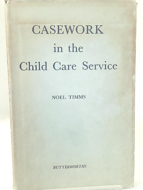 Casework In Child Care Service By Noel Timms