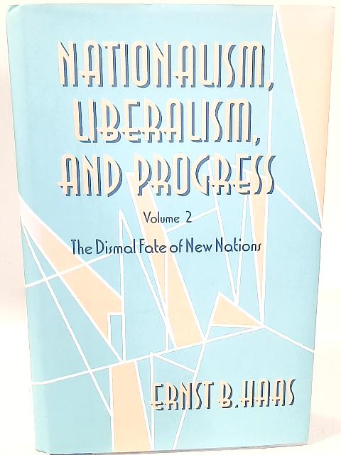 Nationalism, Liberalism, and Progress By Ernst B. Haas