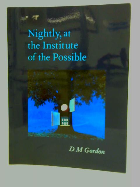 Nightly, At The Institute Of The Possible By D. M. Gordon