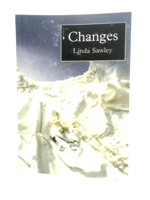 Changes By Linda Sawley