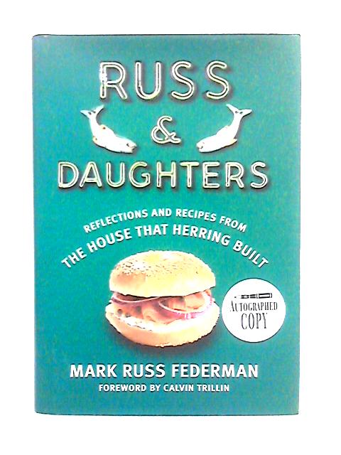 Russ & Daughters: Reflections and Recipes From the House That Herring Built By Mark Russ Federman