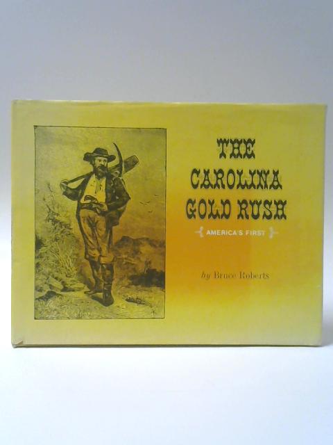 The Carolina Gold Rush By Bruce Roberts