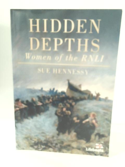 Hidden Depths: Women of the RNLI von Sue Hennessy