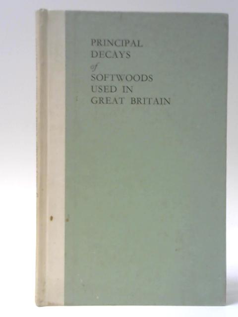 Principal Decays of Softwoods used in Great Britain von K StG Cartwright and W. P. K. Findlay