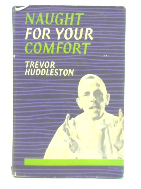 Naught For Your Comfort By Trevor Huddleston