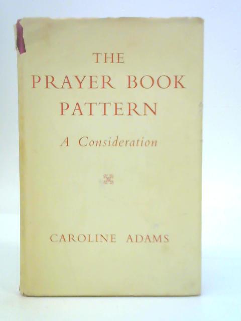 The Prayer Book Pattern, A Consideration von Caroline Adams