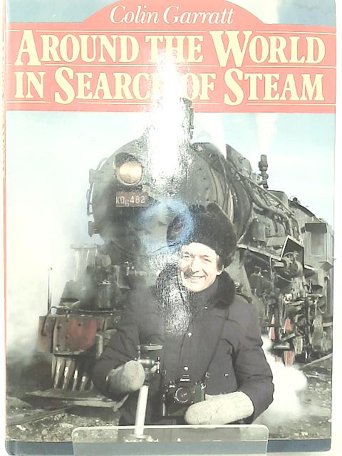 Around the World in Search of Steam By Colin Garratt