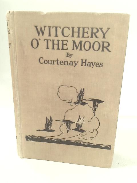 Witchery o' The Moor By Coutenay Hayes