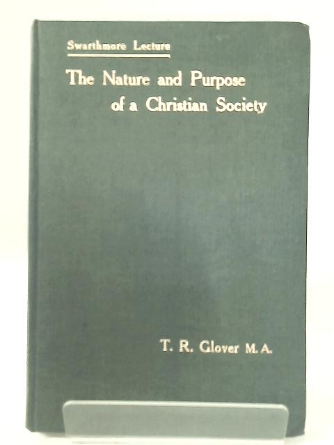 The Nature and Purpose of a Christian Society By T. R. Glover