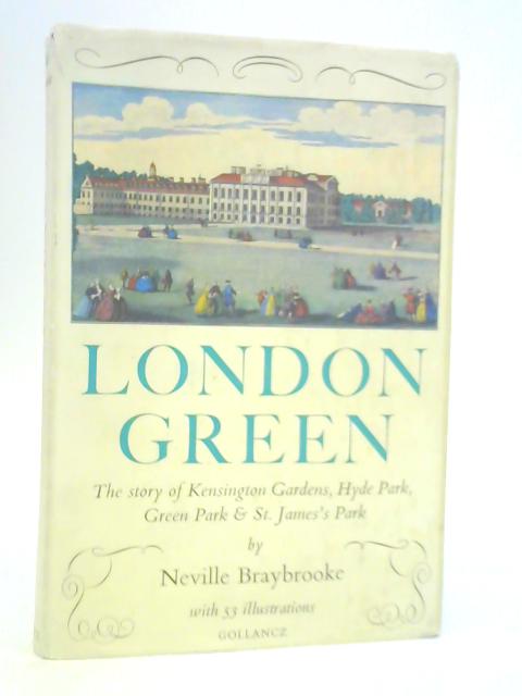 London Green: The Story of Kensington Gardens, Hyde Park, Green Park & St. James's Park von Neville Braybrooke