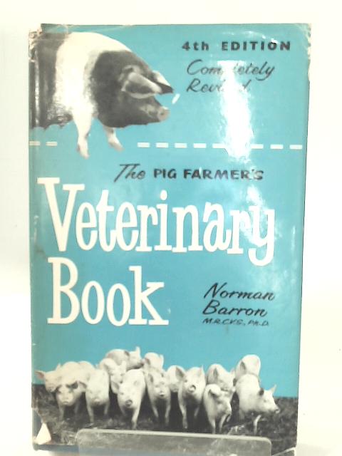 The Pig Farmer's Veterinary Book By Norman Barron