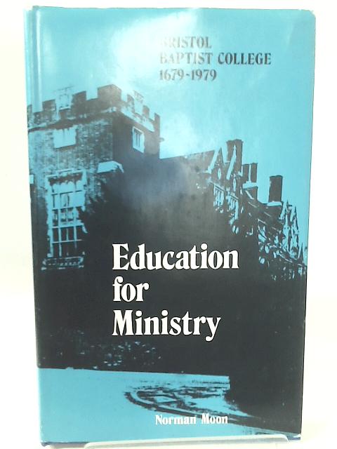 Education for Ministry: Bristol Baptist College, 1679-1979 By Norman S. Moon