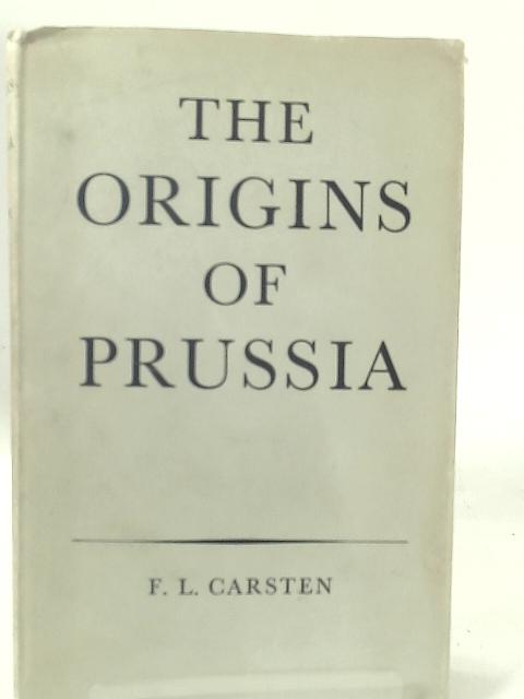 The Origins of Prussia By F. L. Carsten