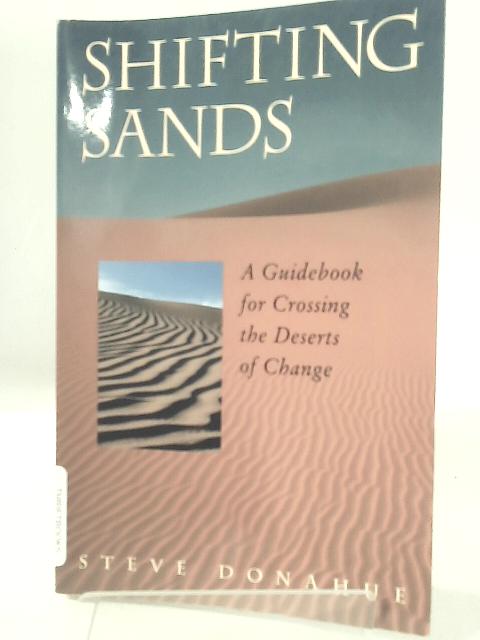 Shifting Sands: A Guidebook for Crossing the Deserts of Change von Steve Donahue