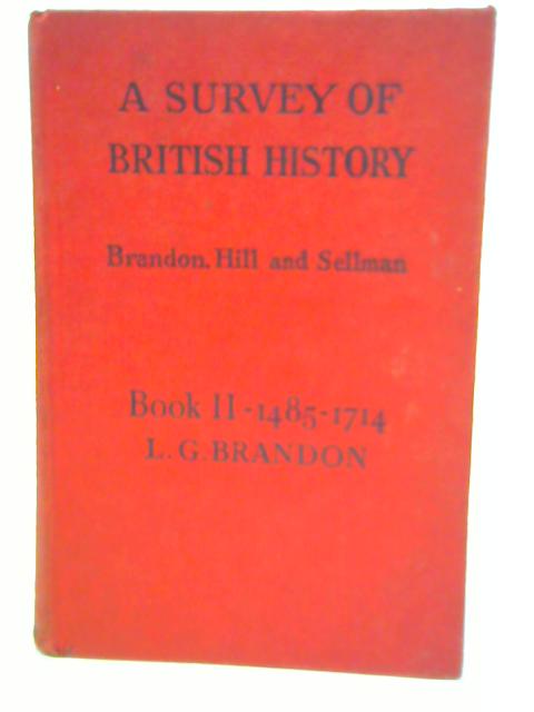A Survey of British History. Book II - 1485-1714 By L.G.Brandon