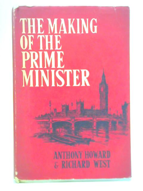 The Making of the Prime Minister By Anthony Howard & Richard West