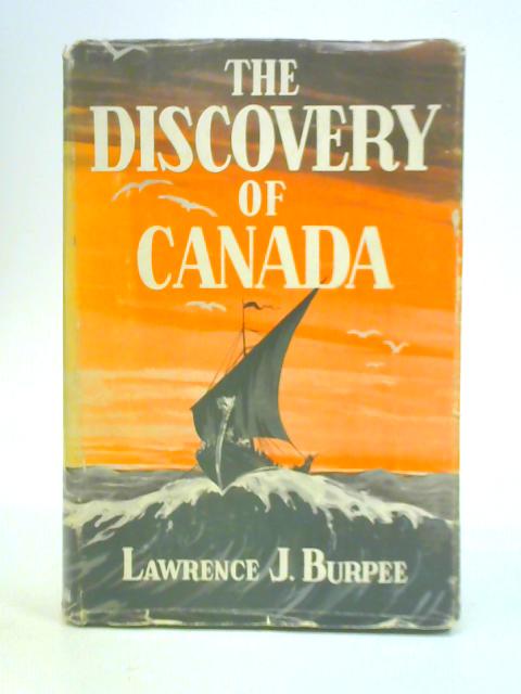 The Discovery of Canada von Lawrence J.Burpee