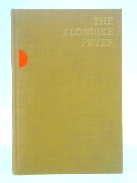 The Klondike Fever: The Life and Death of the Last Great Gold Rush By Pierre Berton