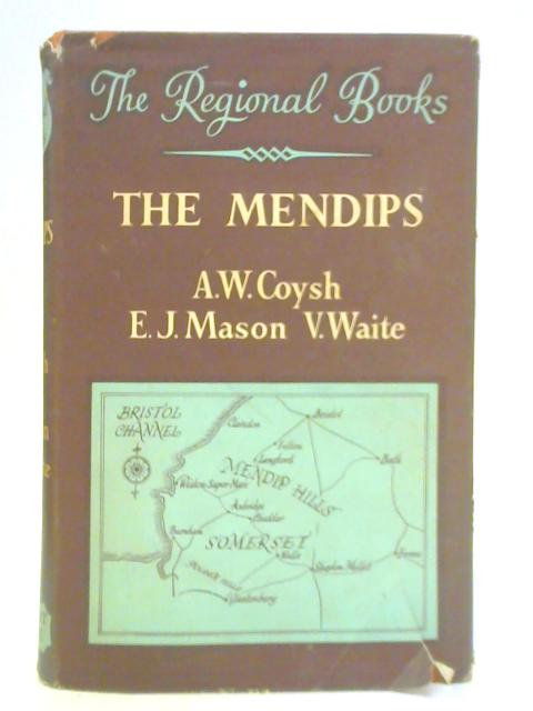 The Mendips By A W Coysh, E J Mason & V Waite