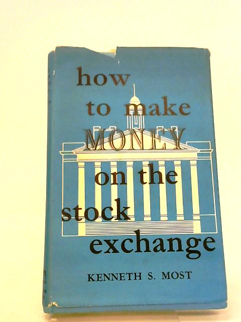 How To Make Money On The Stock Exchange. By Kenneth S. Most