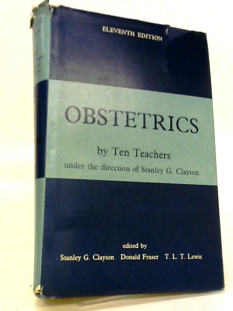 Obstetrics : By Ten Teachers Under the Direction of Stanley G. Clayton By Various