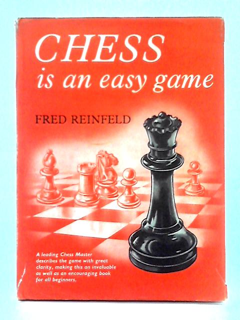 Chess is an Easy Game By Fred Reinfeld